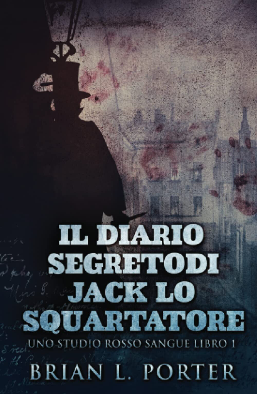 Il Diario Segreto Di Jack Lo Squartatore - Brian L. Porter - Independently- 2021