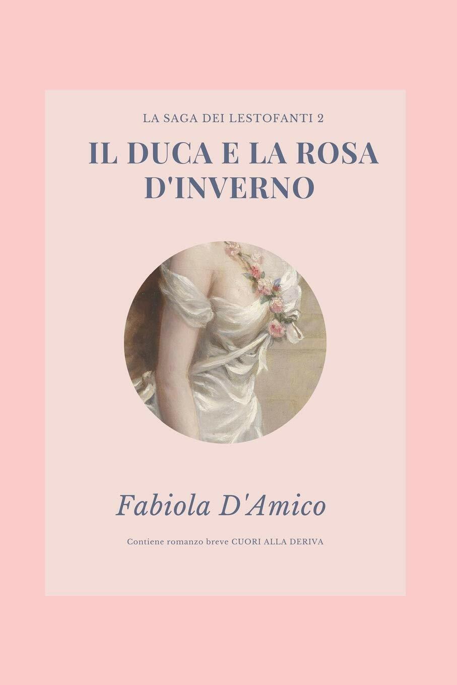 Il Duca E La Rosa d'Inverno La Saga Dei Lestofanti di Fabiola d'Amico,  2020,  I