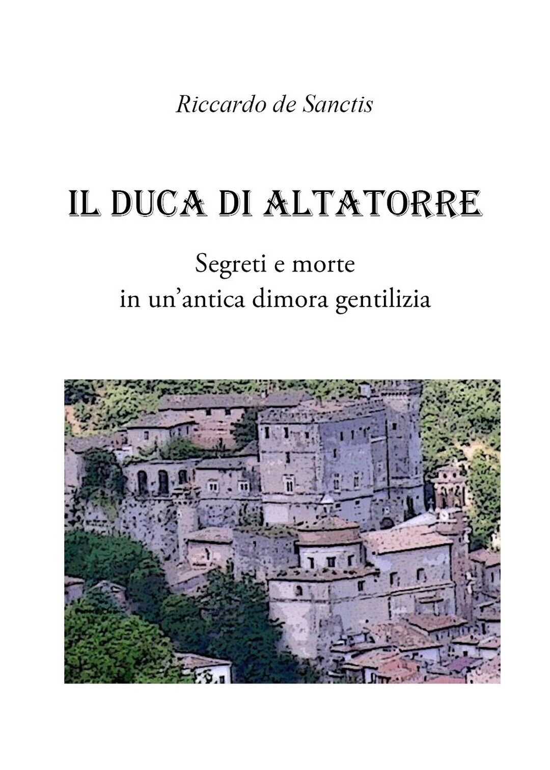 Il Duca di Altatorre  di Riccardo De Sanctis,  2020,  Youcanprint