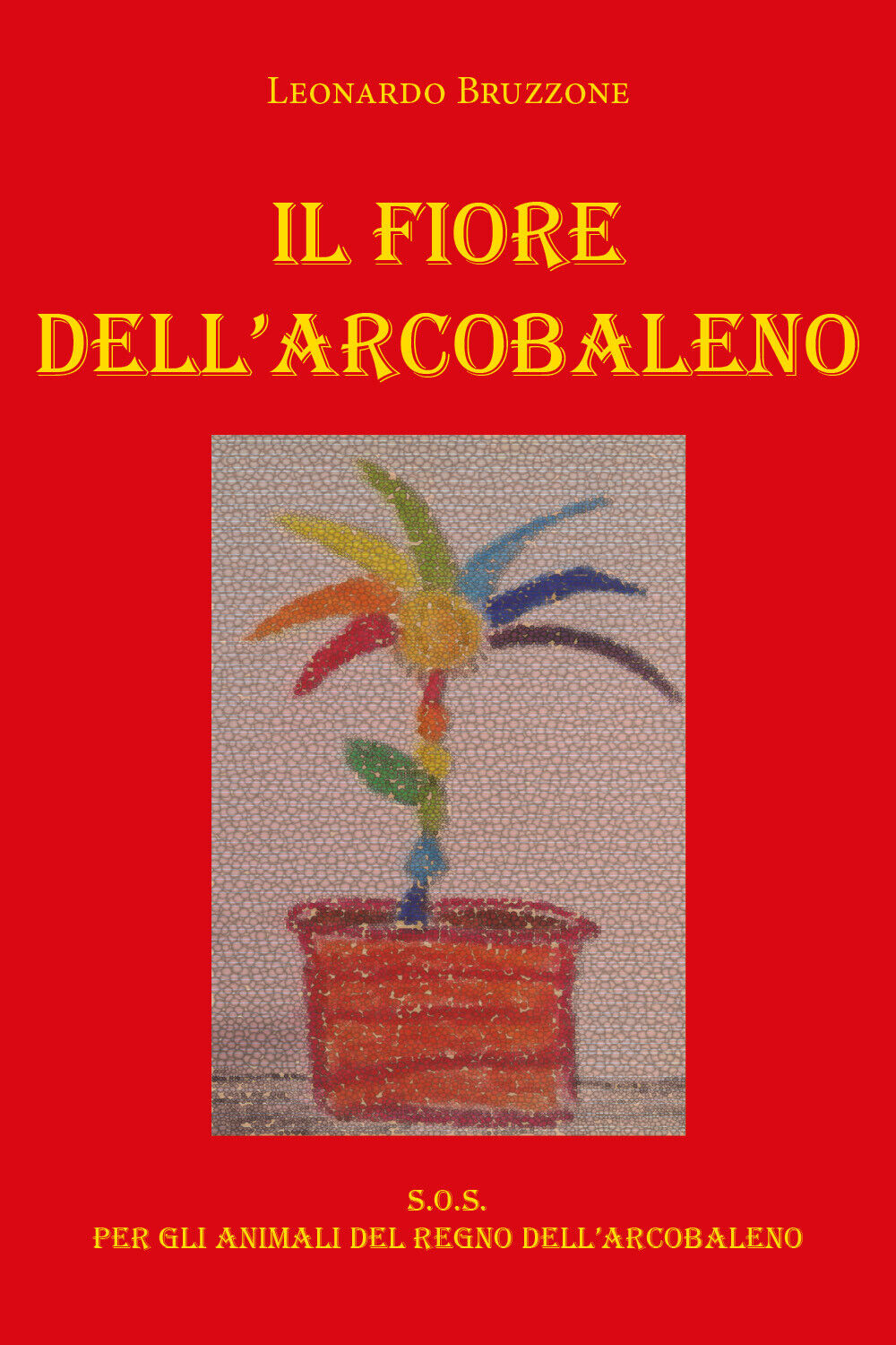 Il Fiore delL'Arcobaleno  di Leonardo Bruzzone,  2020,  Youcanprint