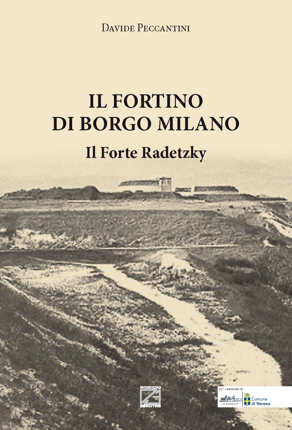 Il Fortino di Borgo Milano. Il Forte Radetzky di Davide Peccantini, 2020, Edi