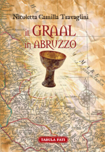 Il Graal in Abruzzo. La Cerca archeo-antropologica di Nicoletta Camilla Travagli