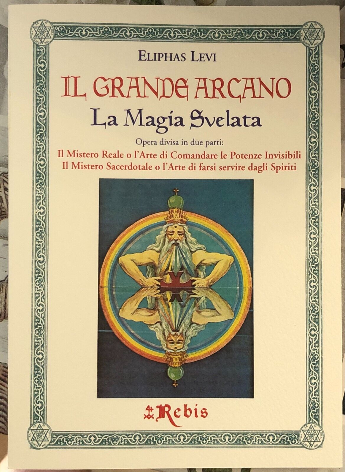  Il Grande Arcano - La Magia Svelata. Il Mistero Reale o L'Arte di Comandare le 