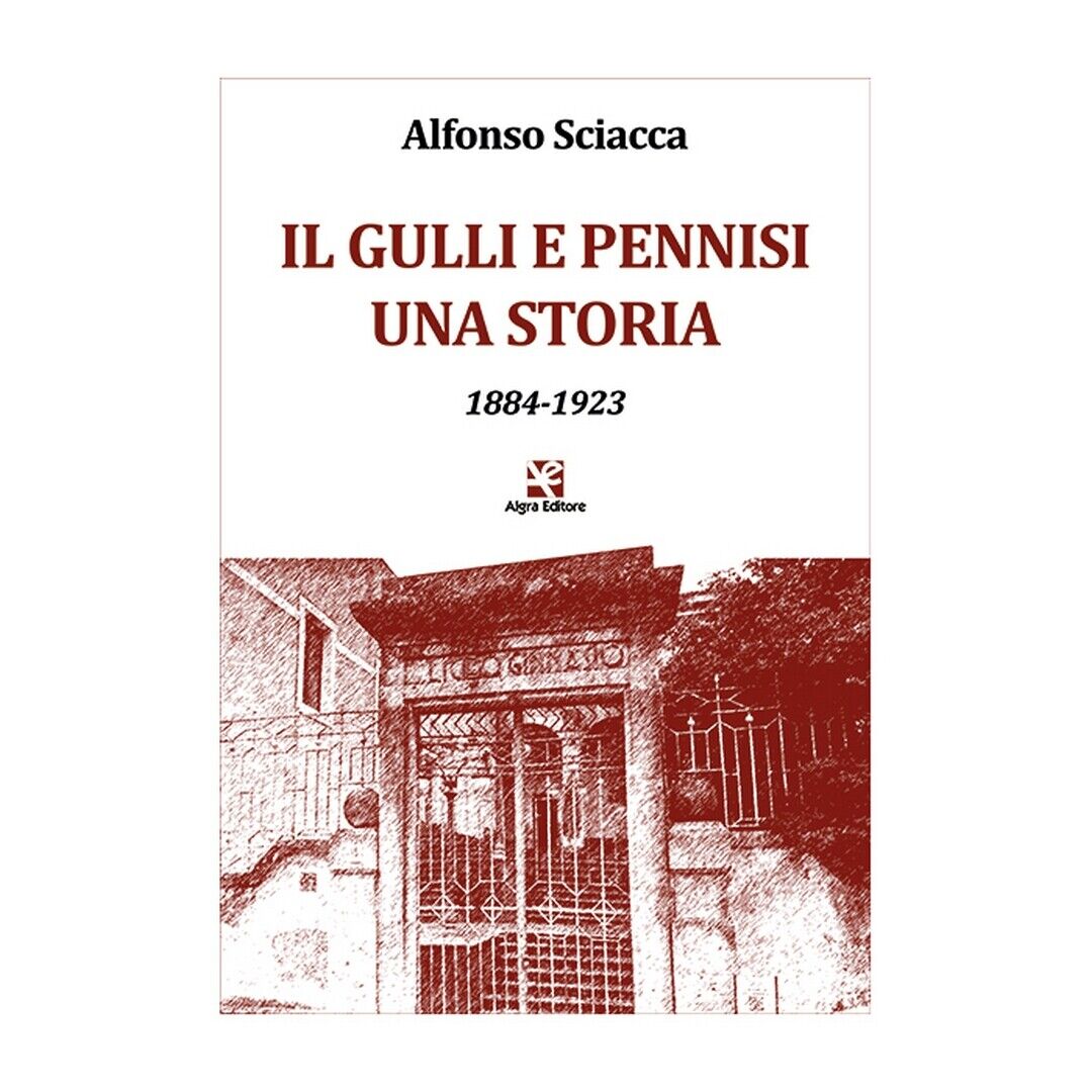 Il Gulli e Pennisi. Una storia (1884-1923)  di Alfonso Sciacca,  Algra Editore