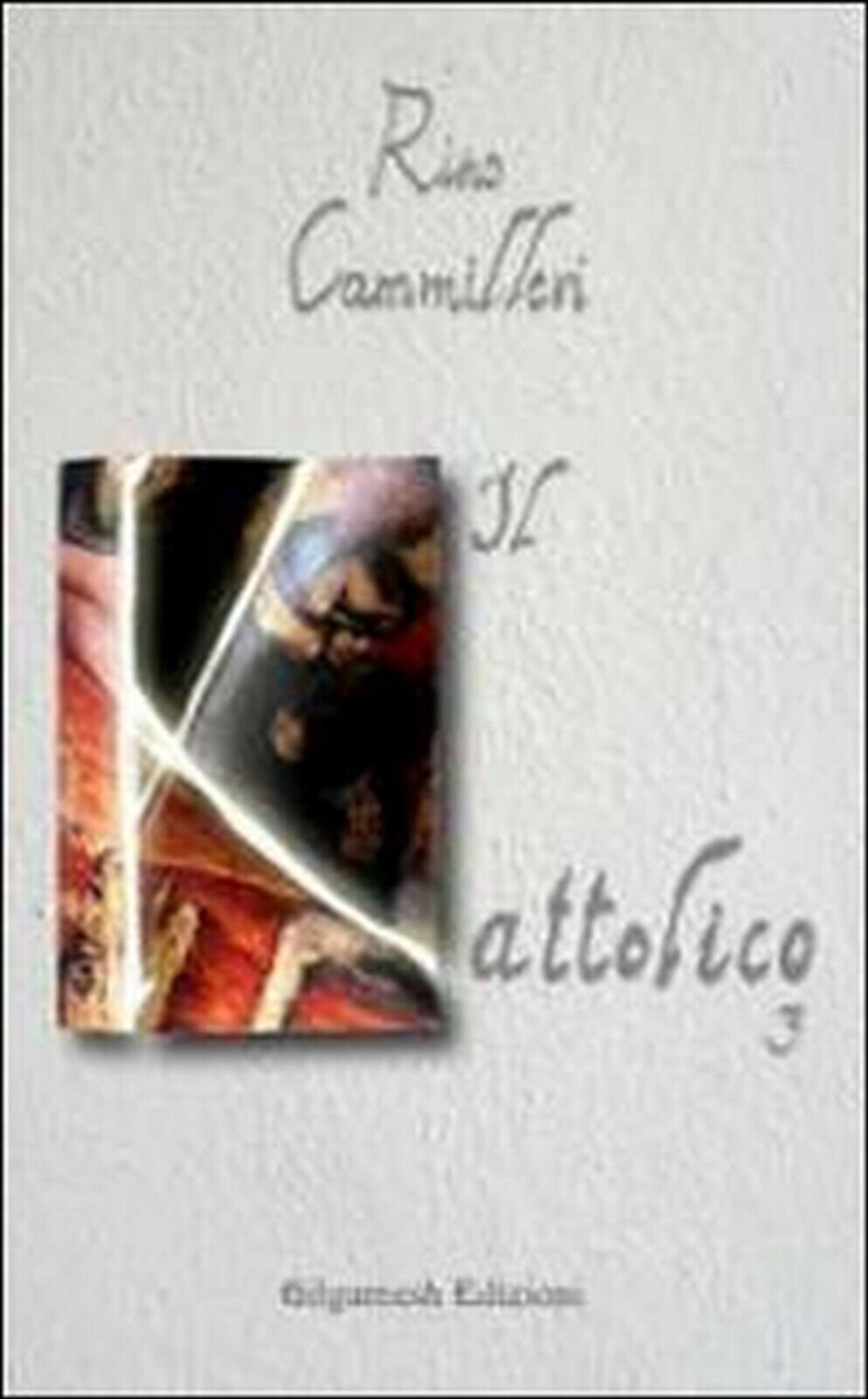 Il Kattolico Vol.3  di Rino Cammilleri,  2020,  Gilgamesh Edizioni