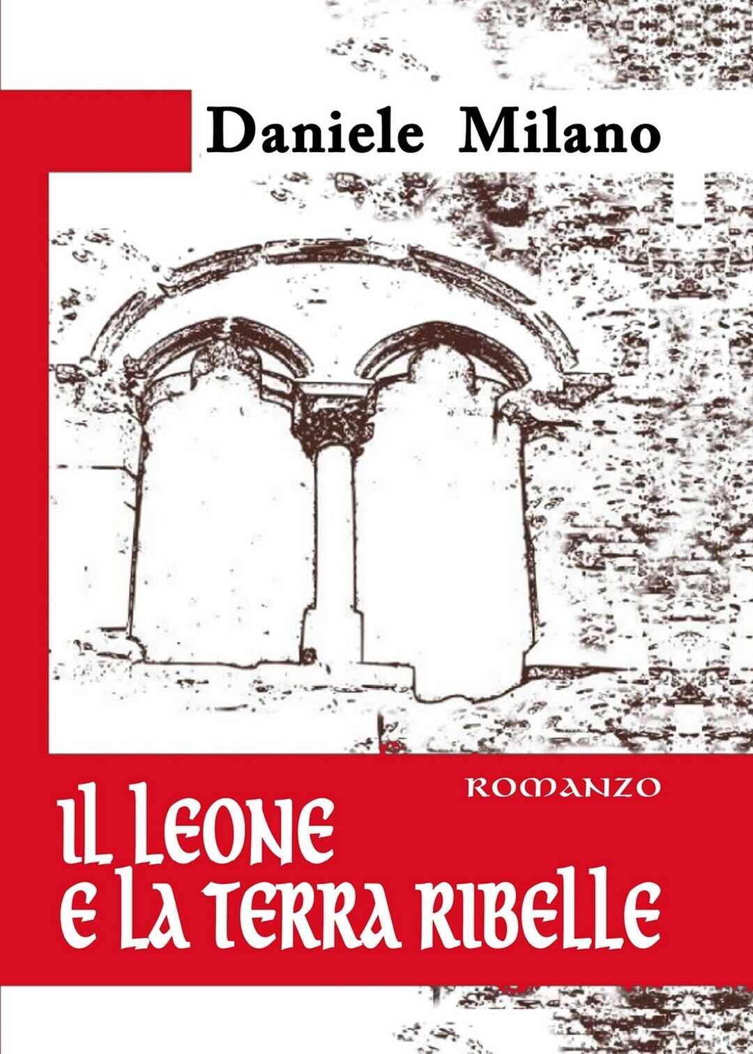 Il Leone e La Terra Ribelle  di Daniele Milano,  2019,  Youcanprint