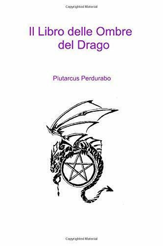 Il Libro Delle Ombre Del Drago di Plutarcus Perdurabo,  2020,  Indipendently Pub