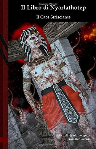 Il Libro Di Nyarlathotep: il Caos Strisciante Black Edition di Daemon Barzai,  2