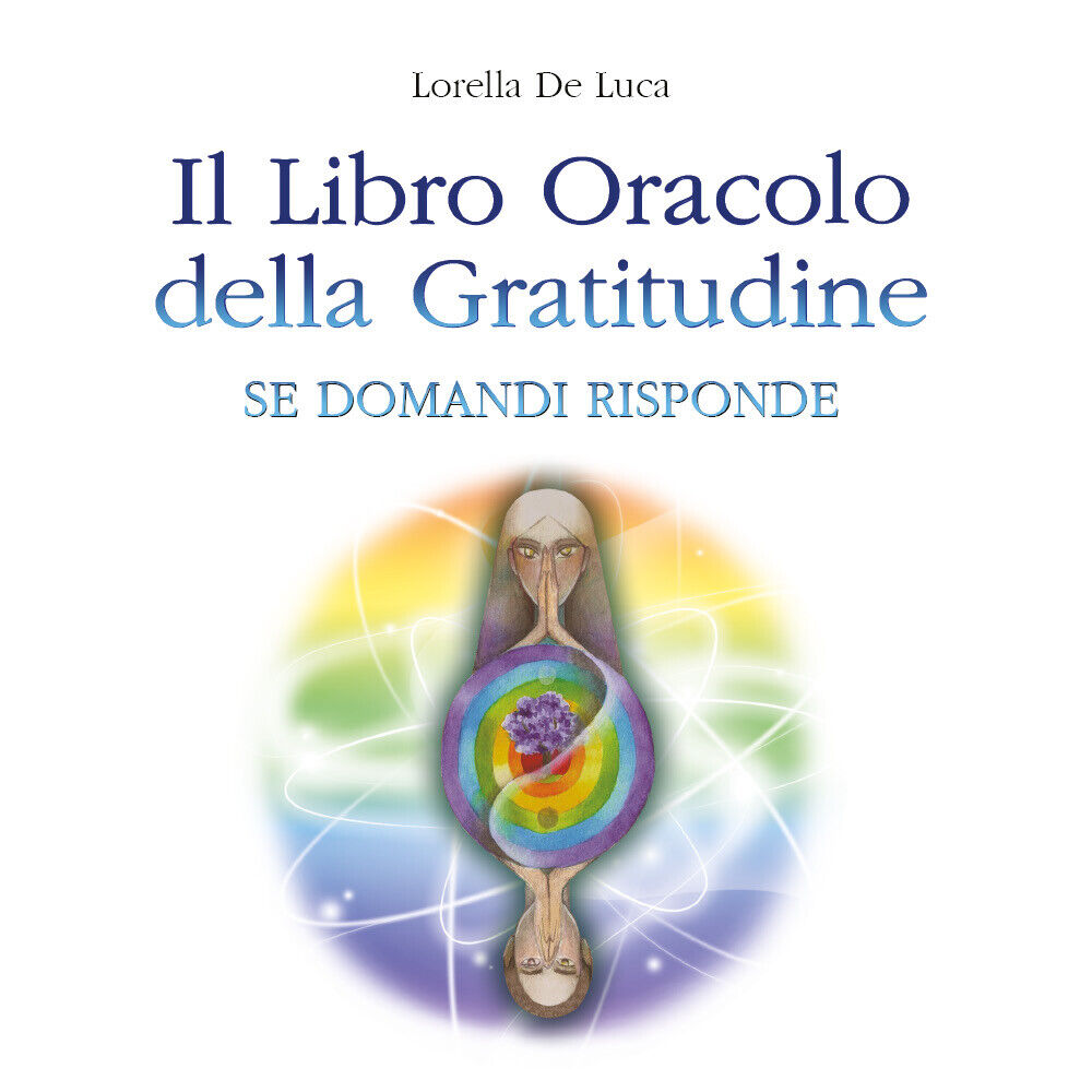 Il Libro Oracolo della Gratitudine di Lorella De Luca,  2022,  Youcanprint