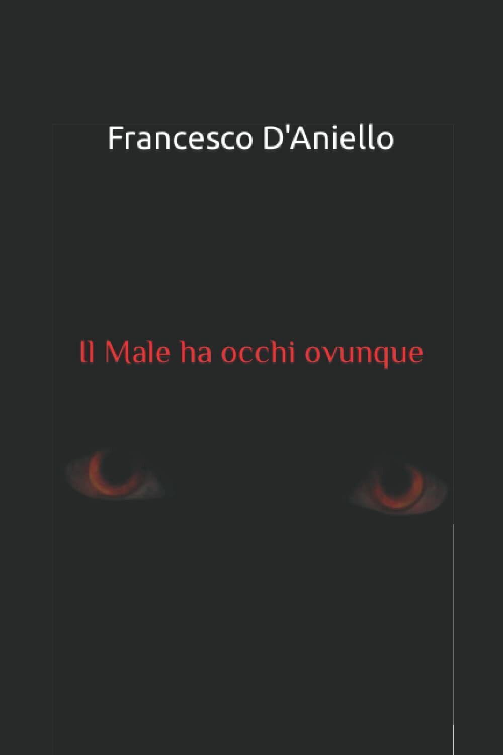 Il Male ha occhi ovunque di Francesco d'Aniello,  2021,  Indipendently Published
