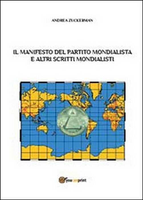 Il Manifesto del Partito Mondialista e altri scritti mondialisti - Andrea Zucker