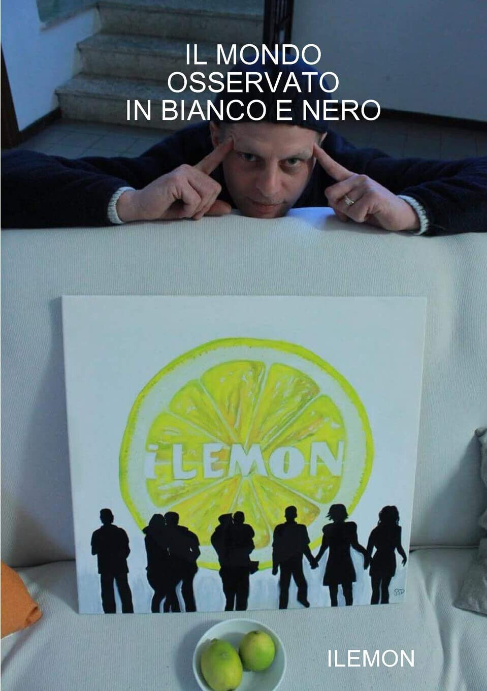 Il Mondo Osservato in Bianco E Nero - Ilemon - lulu.com, 2012
