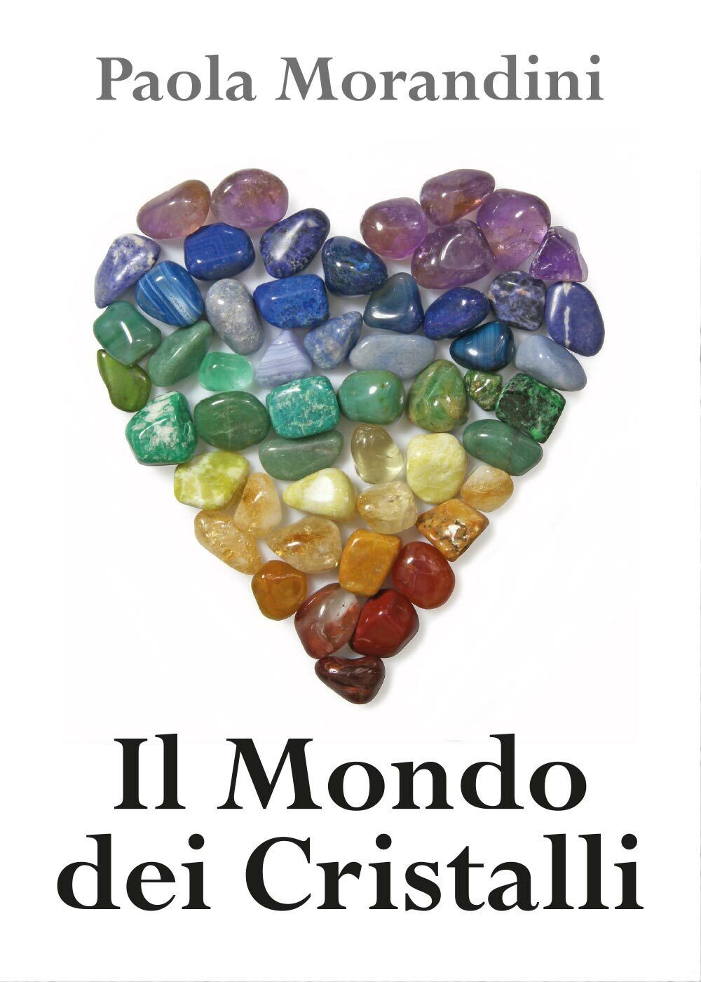 Il Mondo dei Cristalli - di Paola Morandini,  2017,  Youcanprint