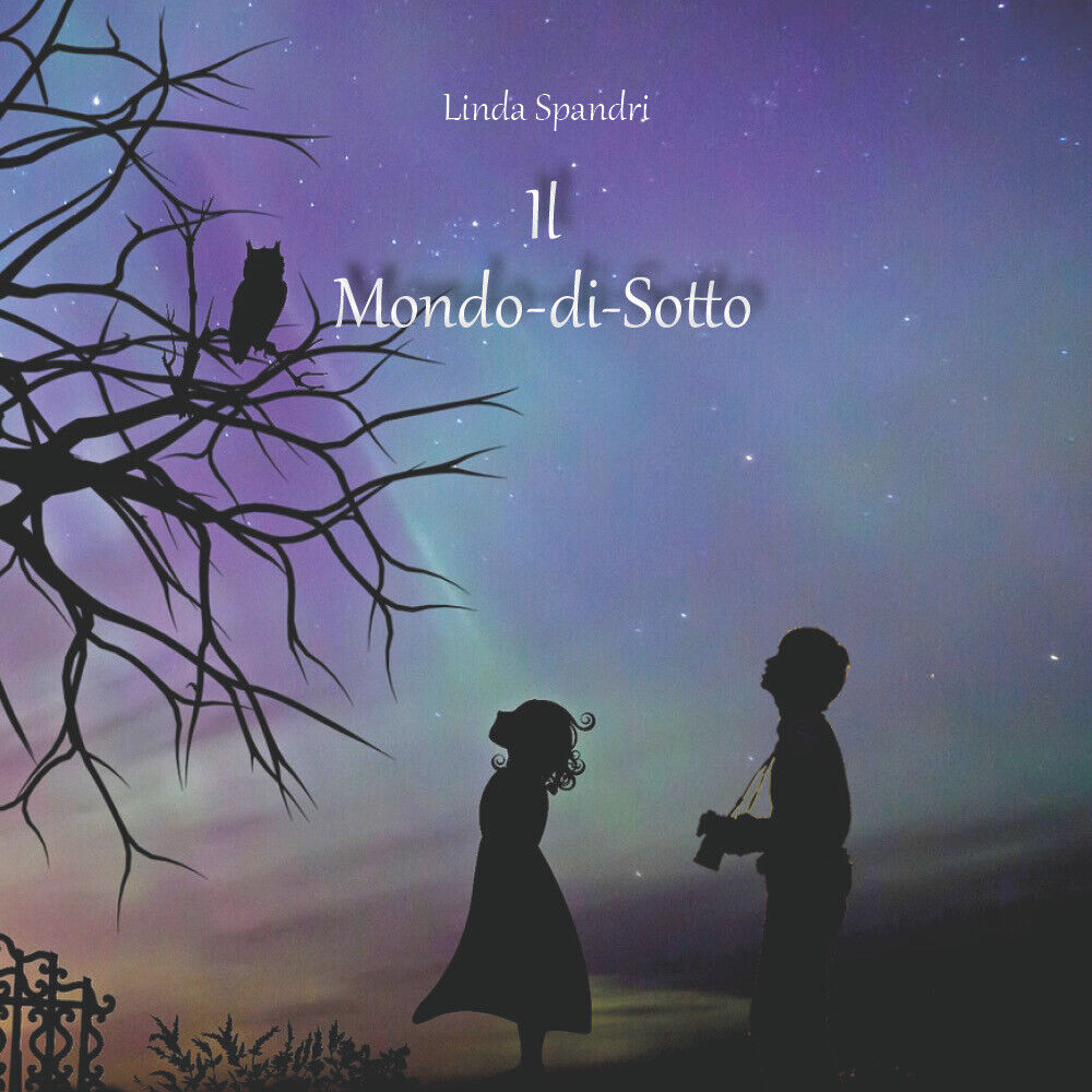  Il Mondo-di-Sotto - Linda Spandri,  2019,  Youcanprint