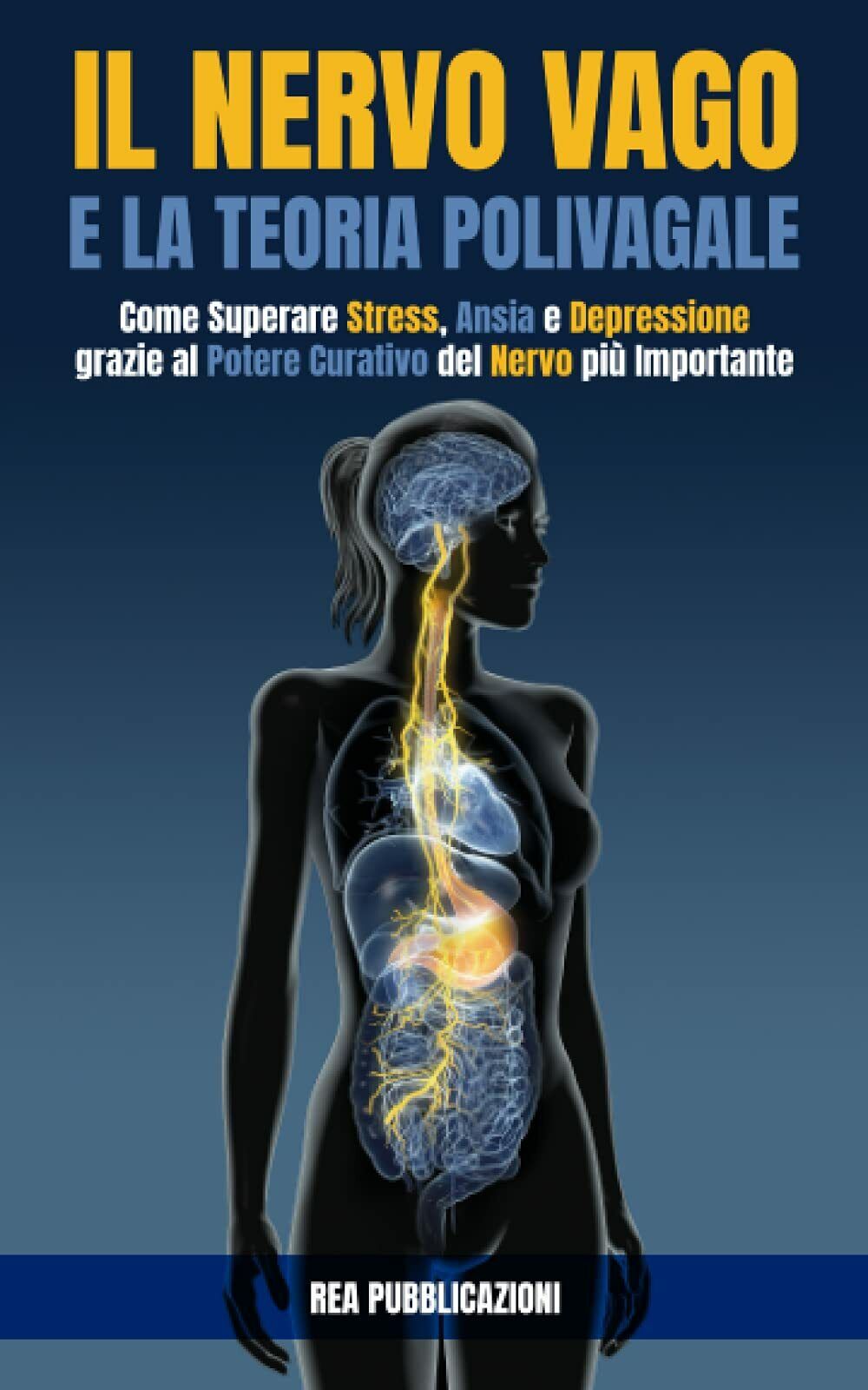 Il Nervo Vago e la Teoria Polivagale Come Superare Stress, Ansia e Depressione G