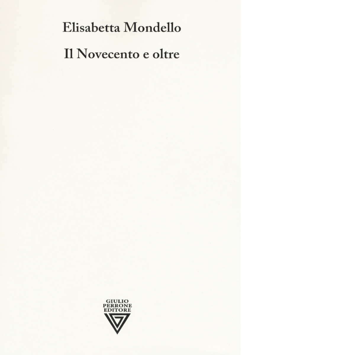 Il Novecento e oltre - Elisabetta Mondello - Perrone editore, 2019