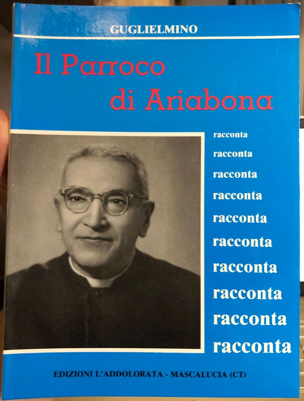 Il Parroco di Ariabona racconta di Mons. Guglielmino Gioacchino,  1989,  Edizion