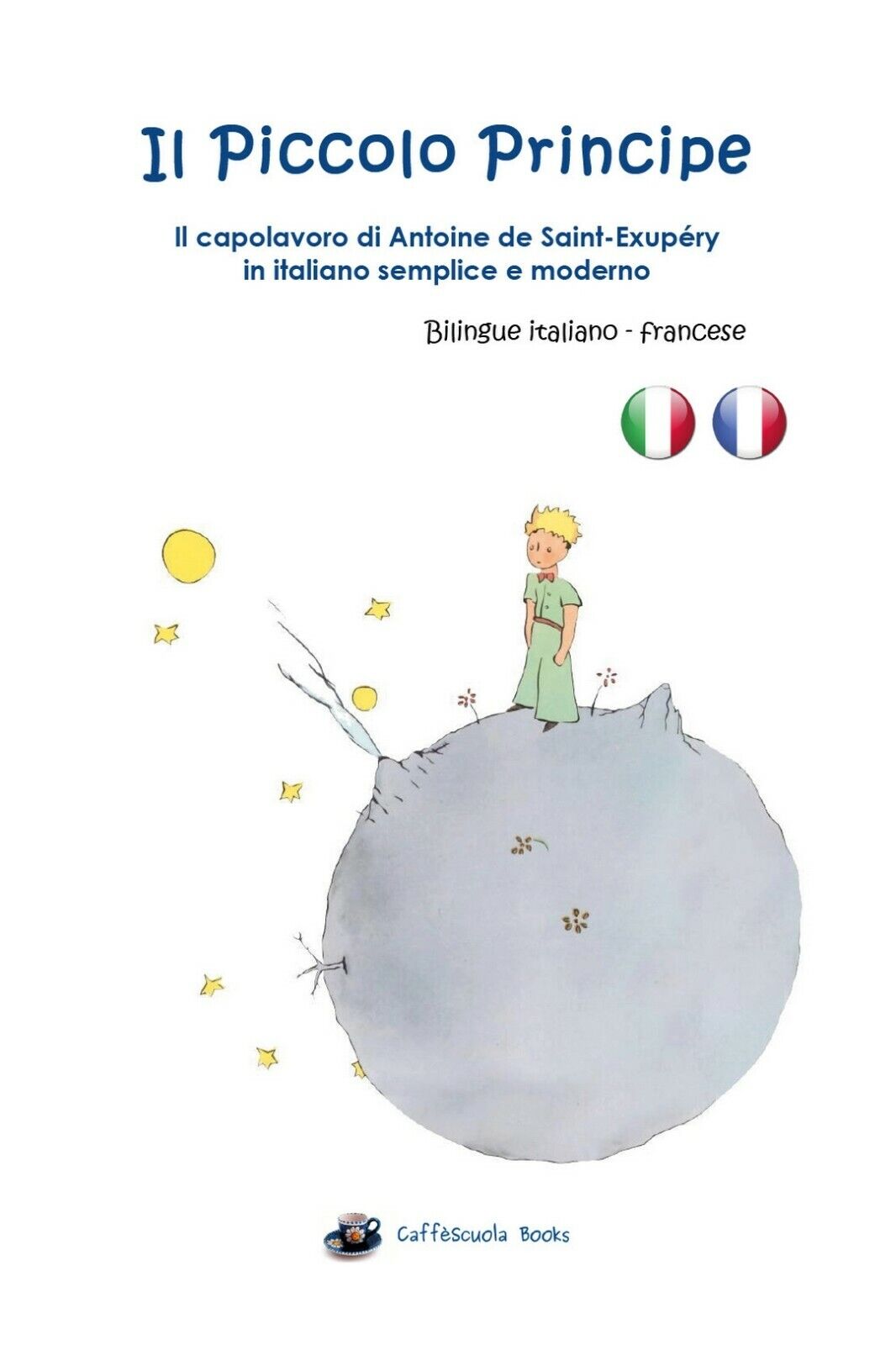Il Piccolo Principe. Bilingue italiano e francese  di Antoine De Saint-exup?ry 