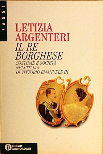 Il Re borghese. Costume e societ? nelL'Italia - Vittorio Emanuele III