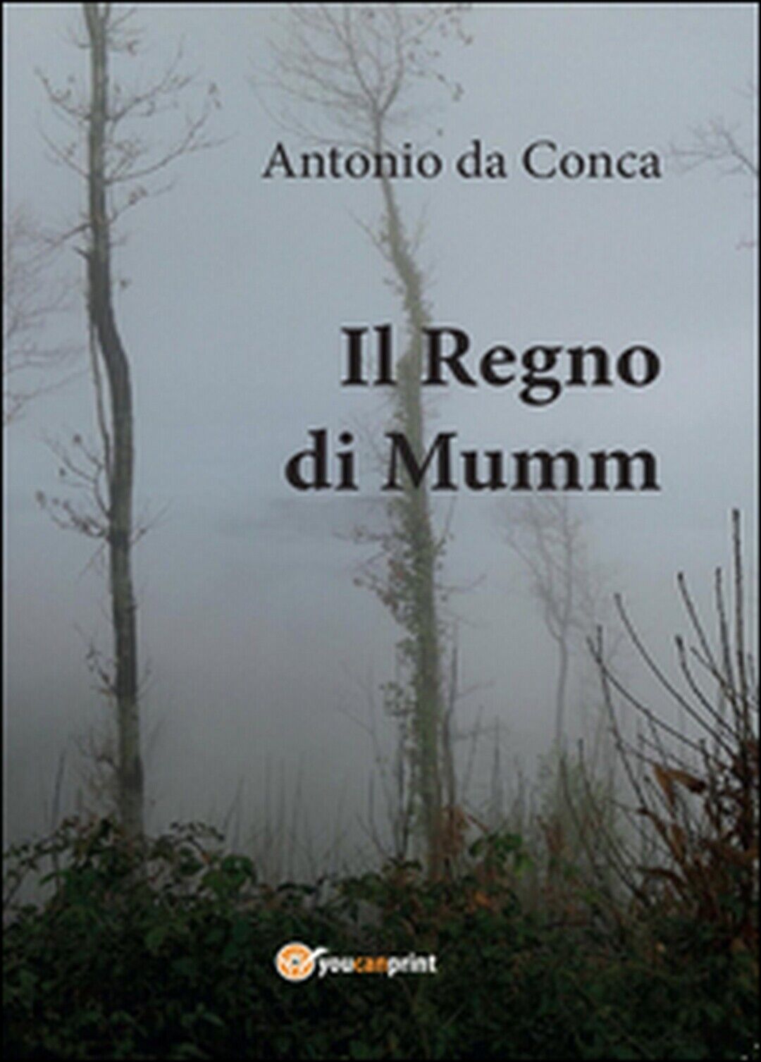 Il Regno di Mumm  di Antonio Da Conca,  2016,  Youcanprint