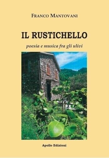 Il Rustichello. Poesia e musica fra gli ulivi di Franco Mantovani, 2022, Apol