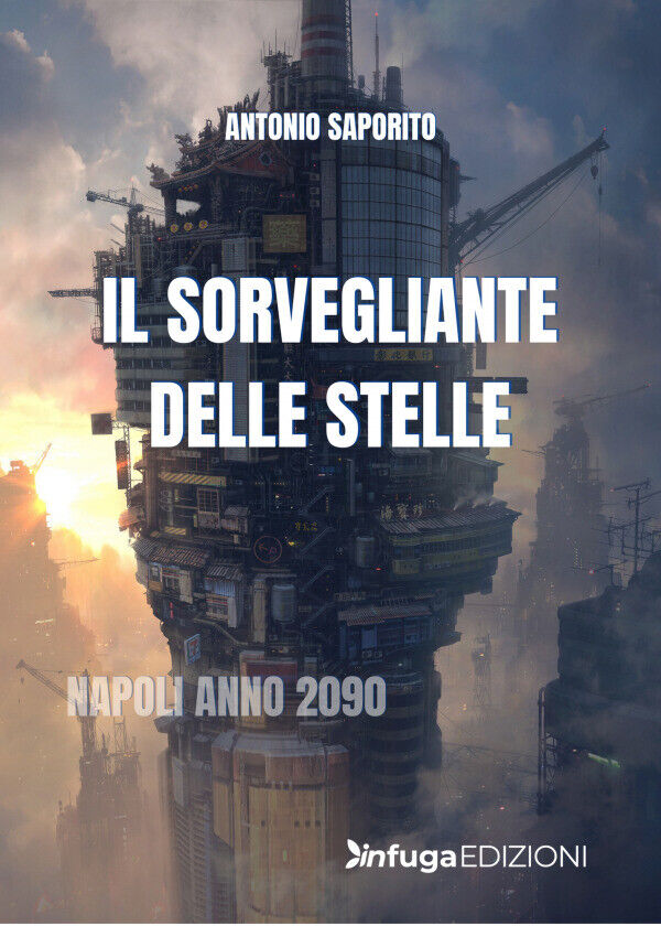 Il Sorvegliante Delle Stelle di Antonio Saporito,  2022,  Infuga Edizioni