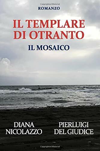 Il Templare Di Otranto Il Mosaico di Diana Nicolazzo, Pierluigi Del Giudice,  20