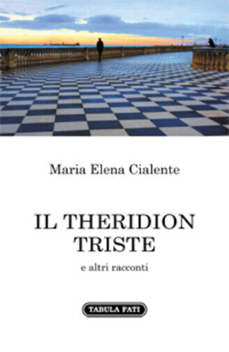 Il Theridion triste e altri racconti di Maria Elena Cialente,  2021,  Tabula Fat