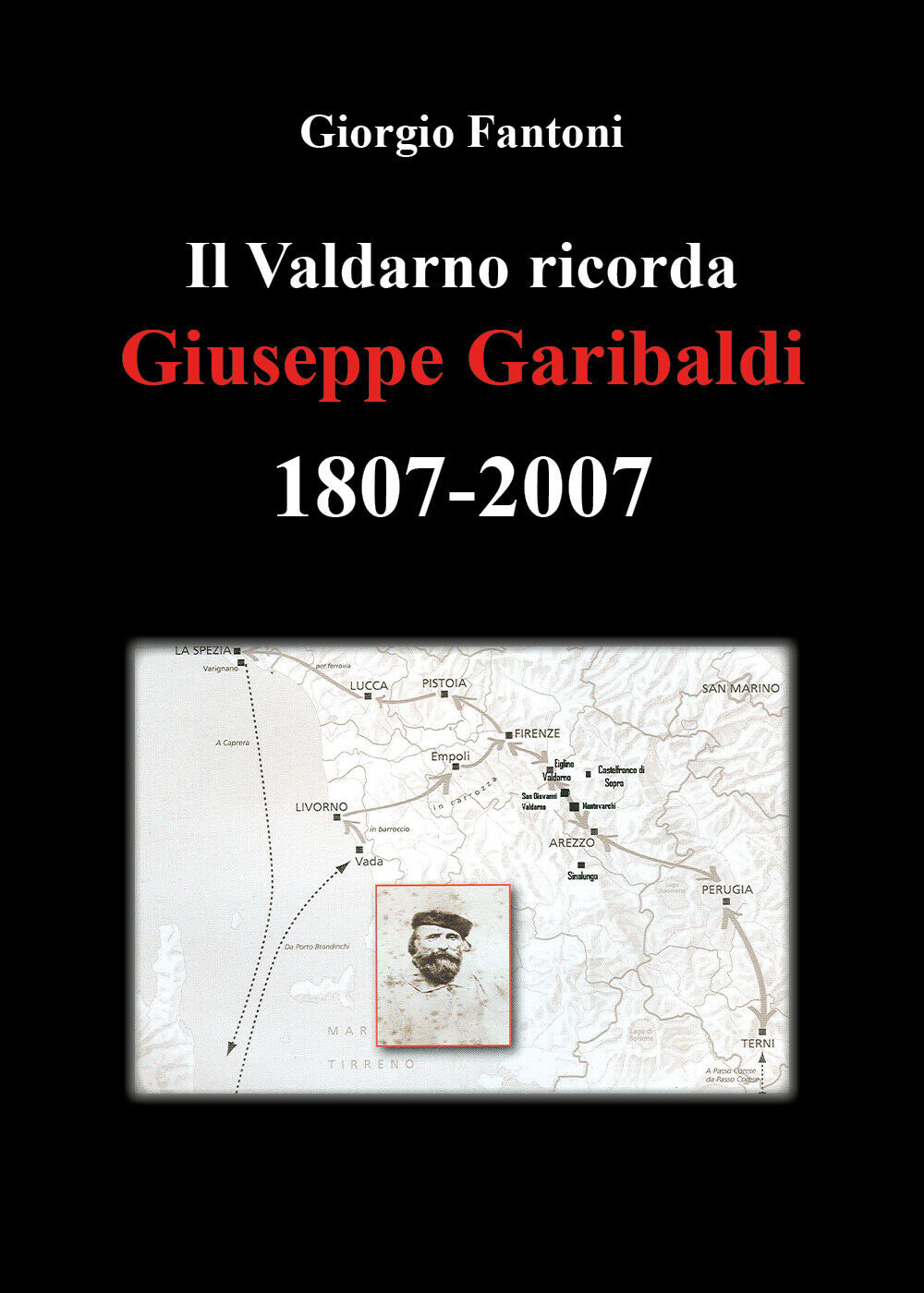 Il Valdarno ricorda Giuseppe Garibaldi 1807-2007 di Giorgio Fantoni,  2022,  You