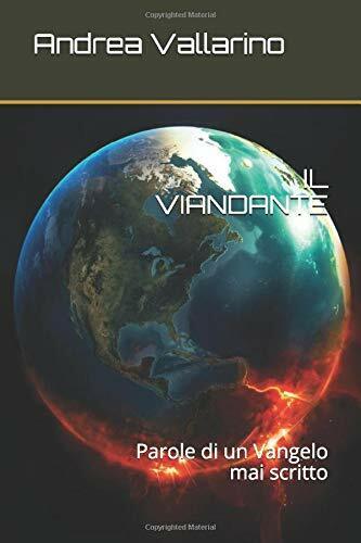 Il Viandante Parole Di un Vangelo Mai Scritto di Andrea Vallarino,  2018,  Indip