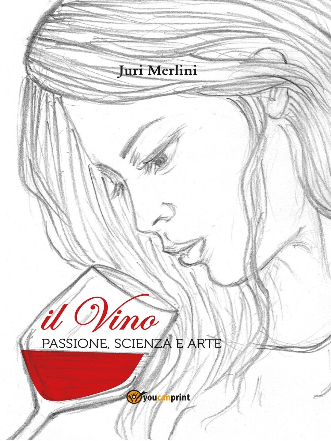 Il Vino: passione, scienza e arte  di Juri Merlini,  2016,  Youcanprint