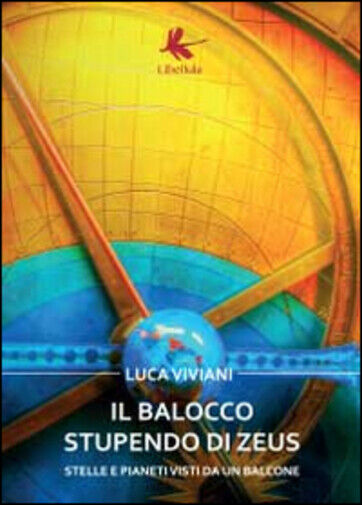 Il balocco stupendo di Zeus. Stelle e pianeti visti da un balcone di Luca Vivian libro usato