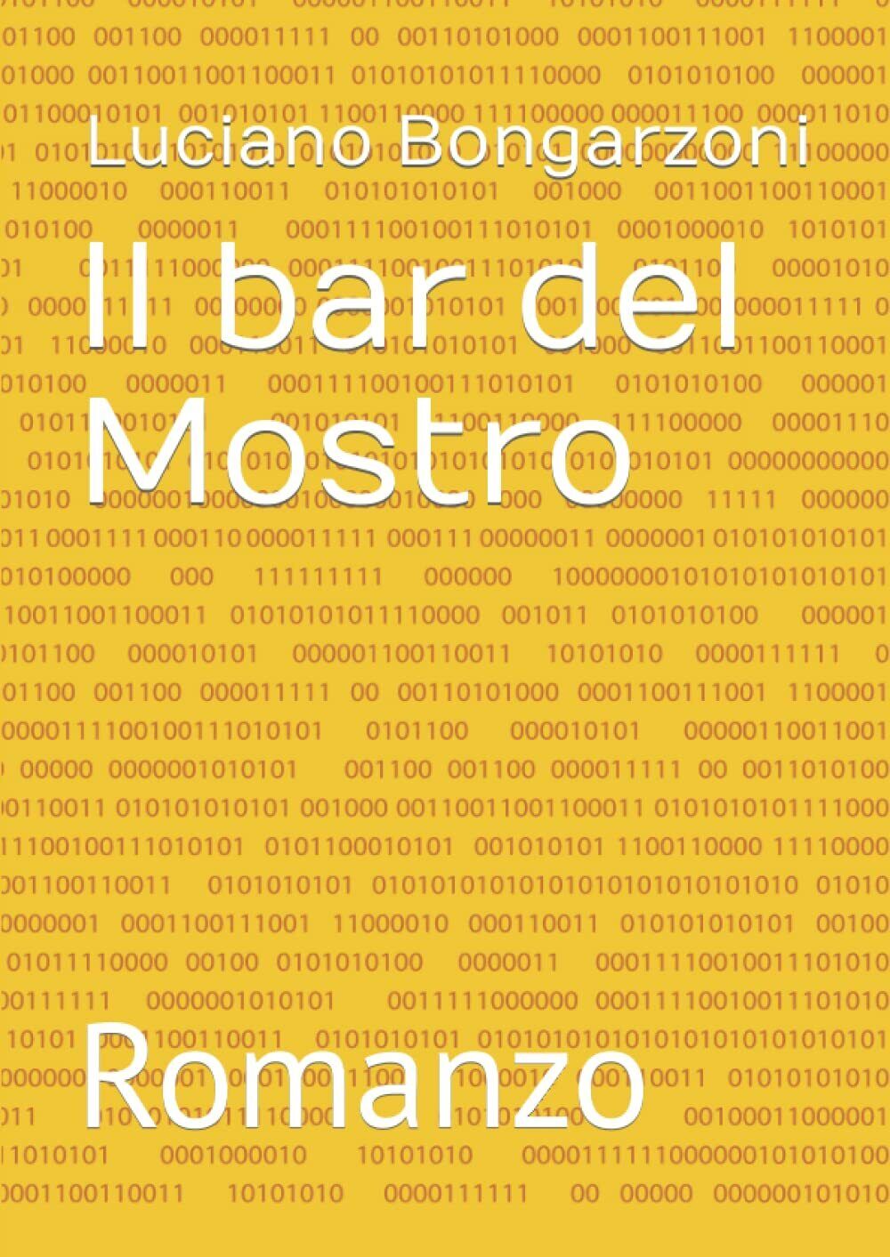 Il bar del Mostro: Romanzo di Luciano Bongarzoni,  2022,  Indipendently Publishe