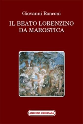  Il beato Lorenzino da Marostica nella storia e nel culto di Giovanni Ronconi, 