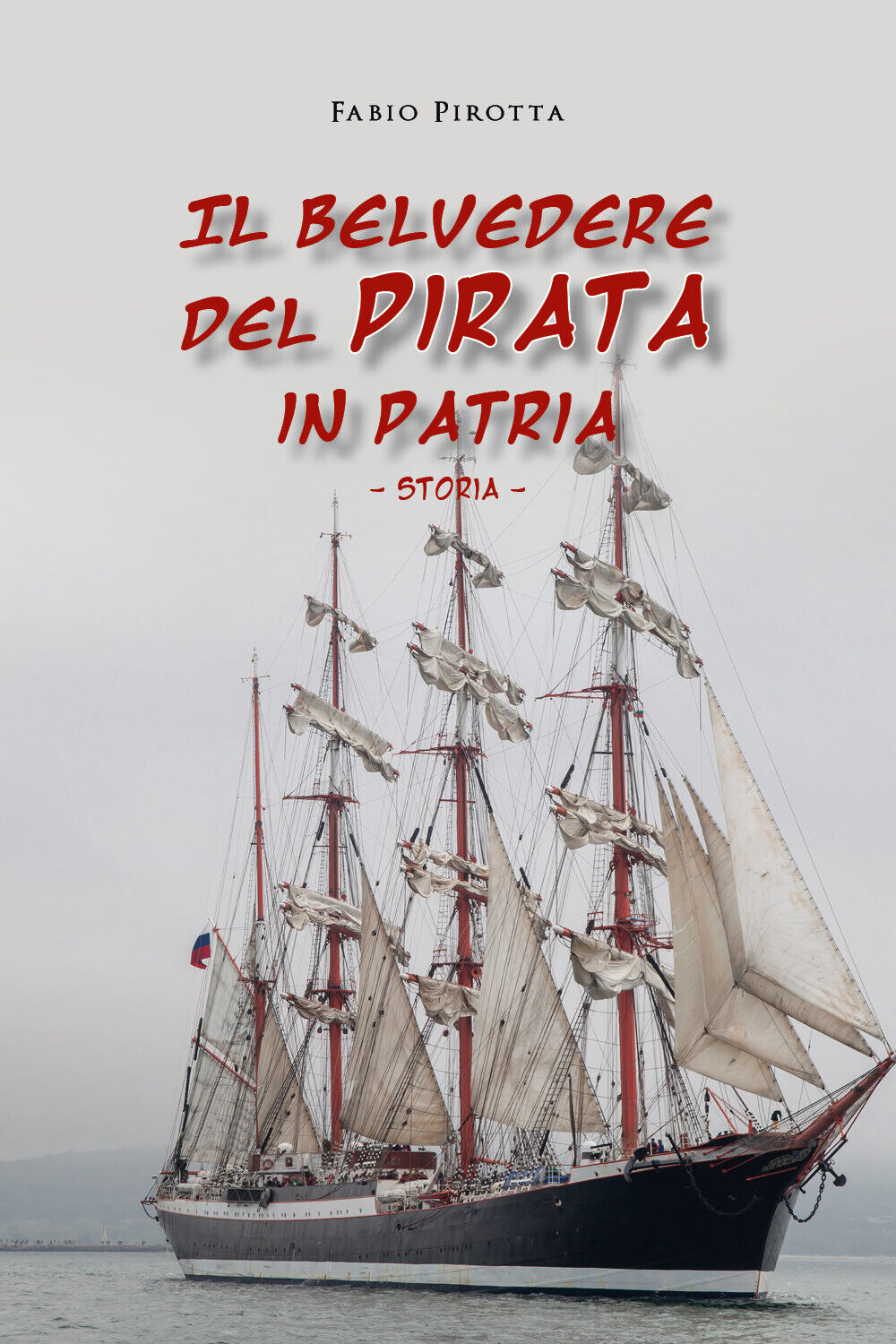 Il belvedere del pirata in patria. Storia di Fabio Pirotta,  2020,  Youcanprint