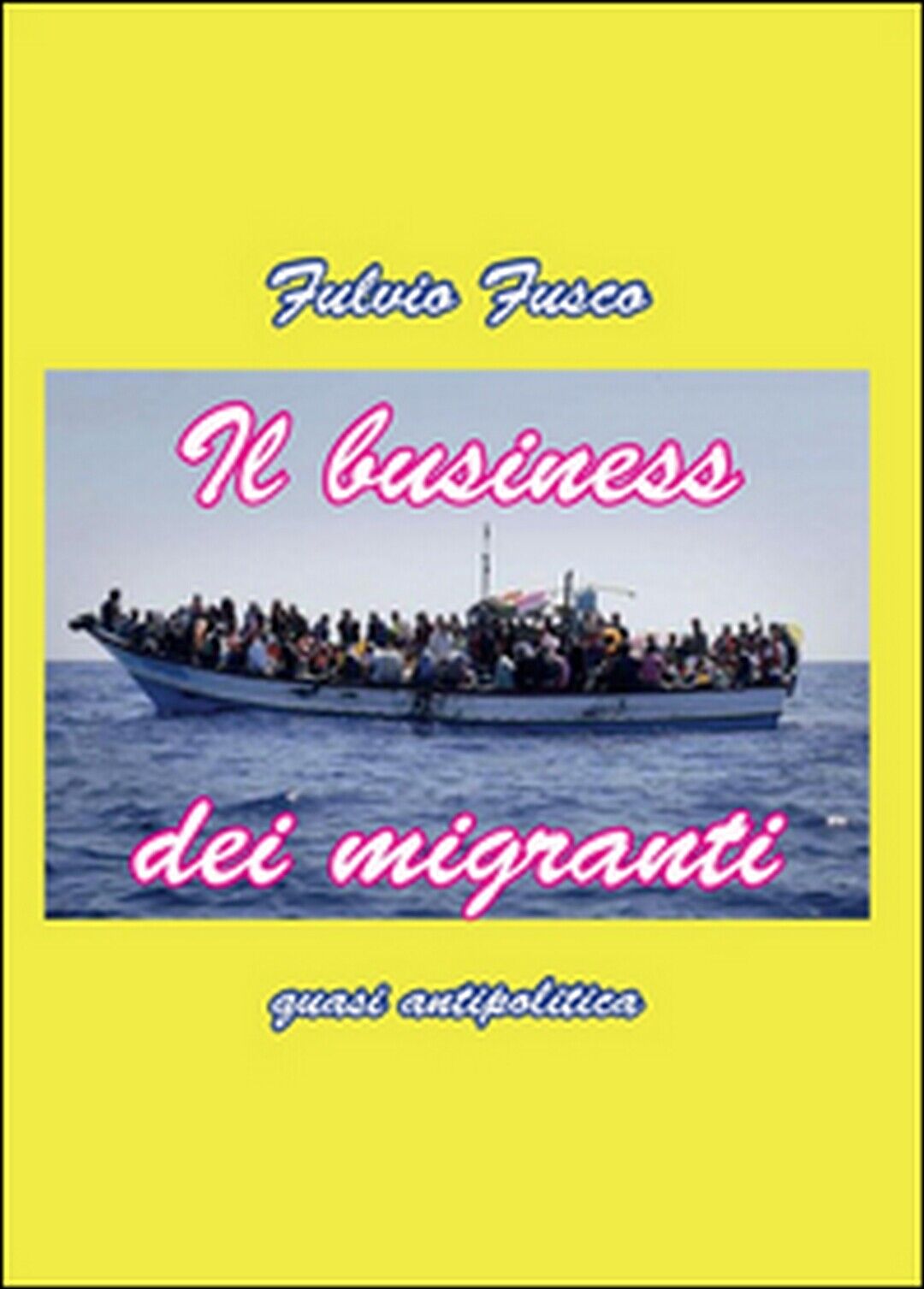 Il business migranti  di Fulvio Fusco,  2015,  Youcanprint