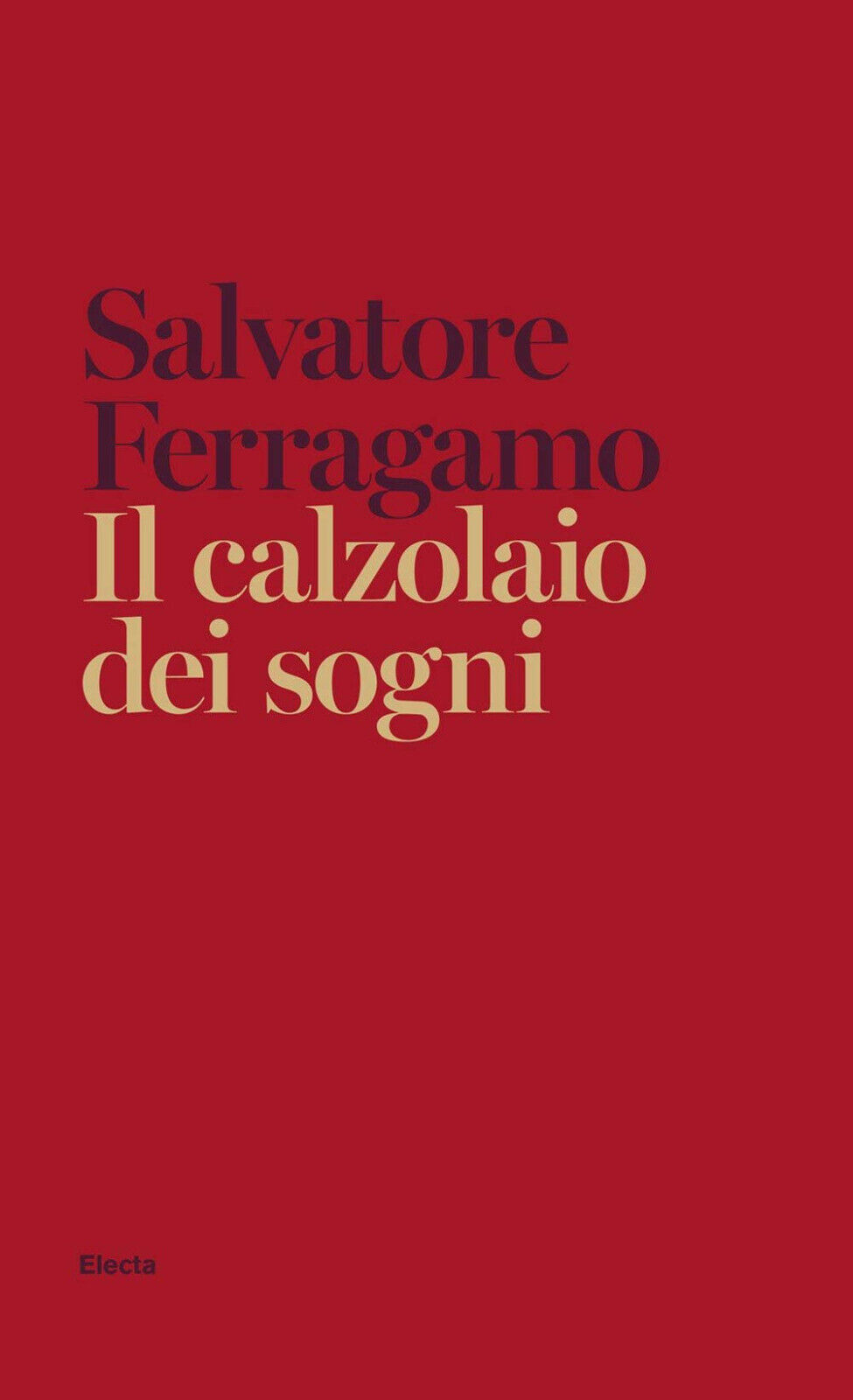 Il calzolaio dei sogni. Autobiografia - Salvatore Ferragamo - Electa, 2020