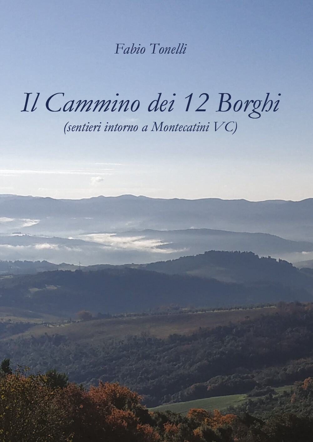 Il cammino dei 12 borghi. Sentieri intorno a Montecatini VC di Fabio Tonelli,  2