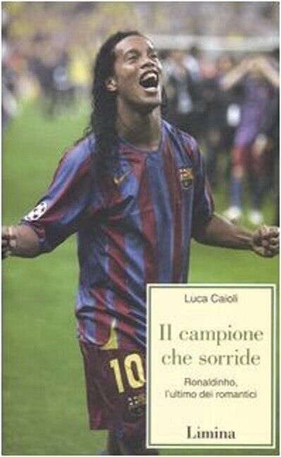 Il campione che sorride. Ronaldinho, l'ultimo dei romantici - L?mina, 2006