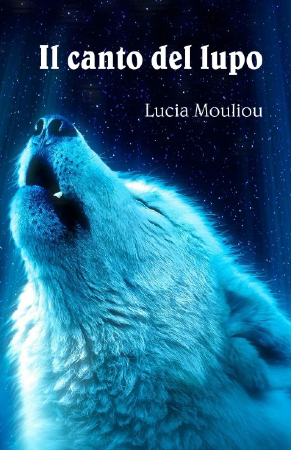 Il canto del lupo di Lucia Mouliou,  2021,  Indipendently Published