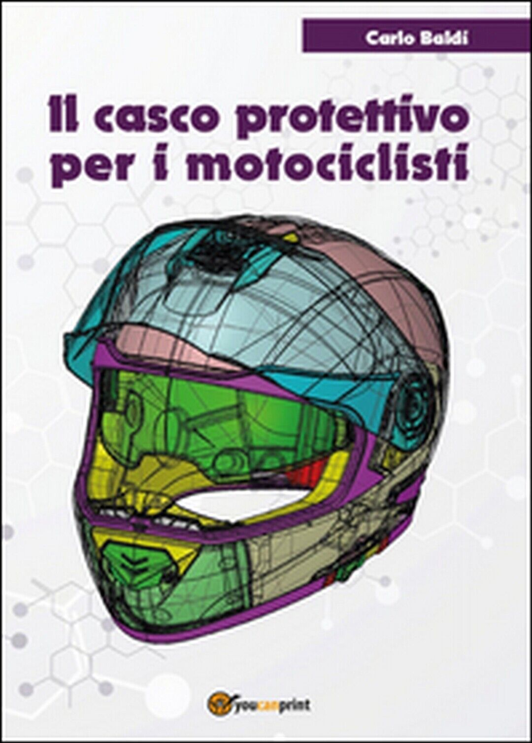 Il casco protettivo per i motociclisti  di Carlo Baldi,  2016,  Youcanprint