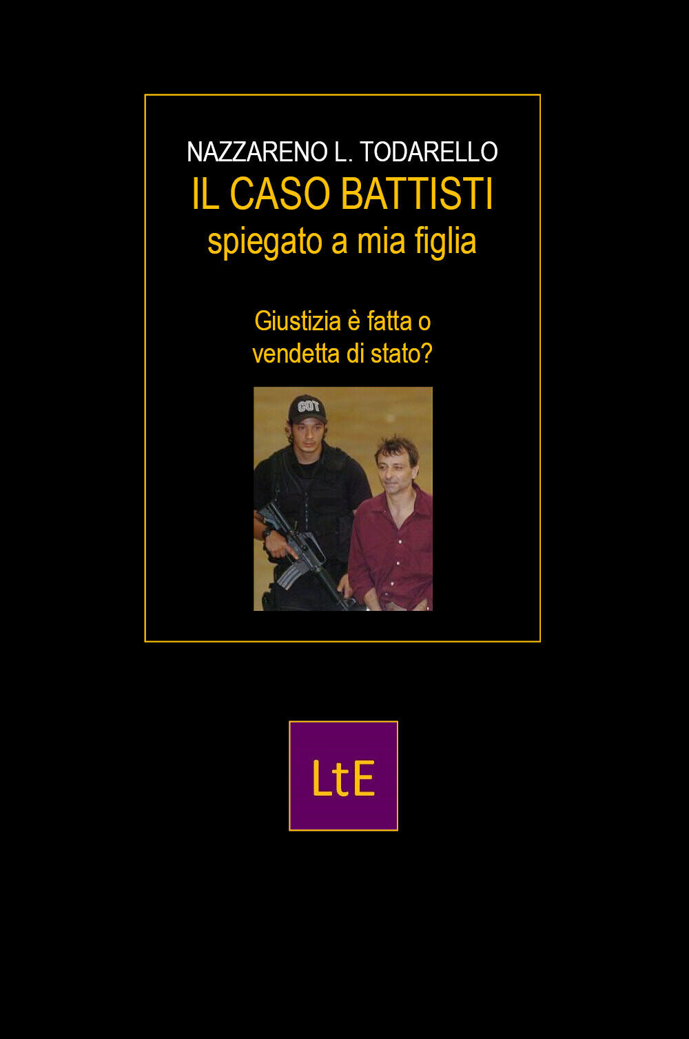 Il caso Battisti spiegato a mia figlia di Nazzareno Lugi Todarello,  2021,  Lato