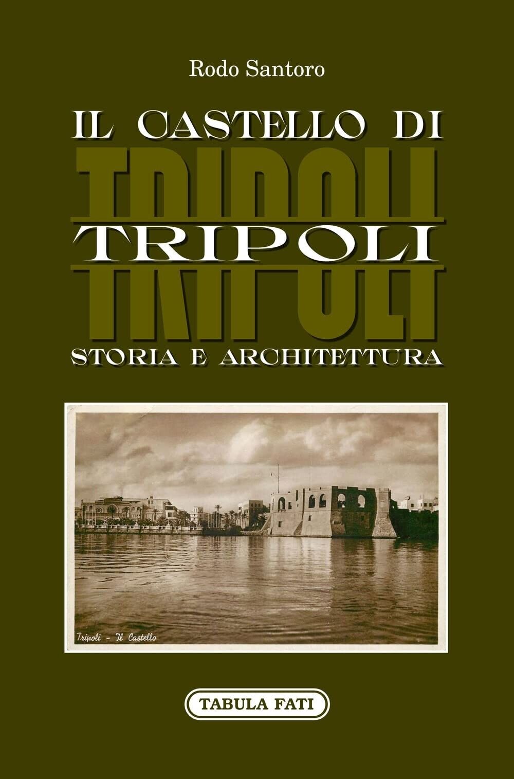  Il castello di Tripoli. Storia e Architettura di Rodo Santoro, 2022, Tabula 