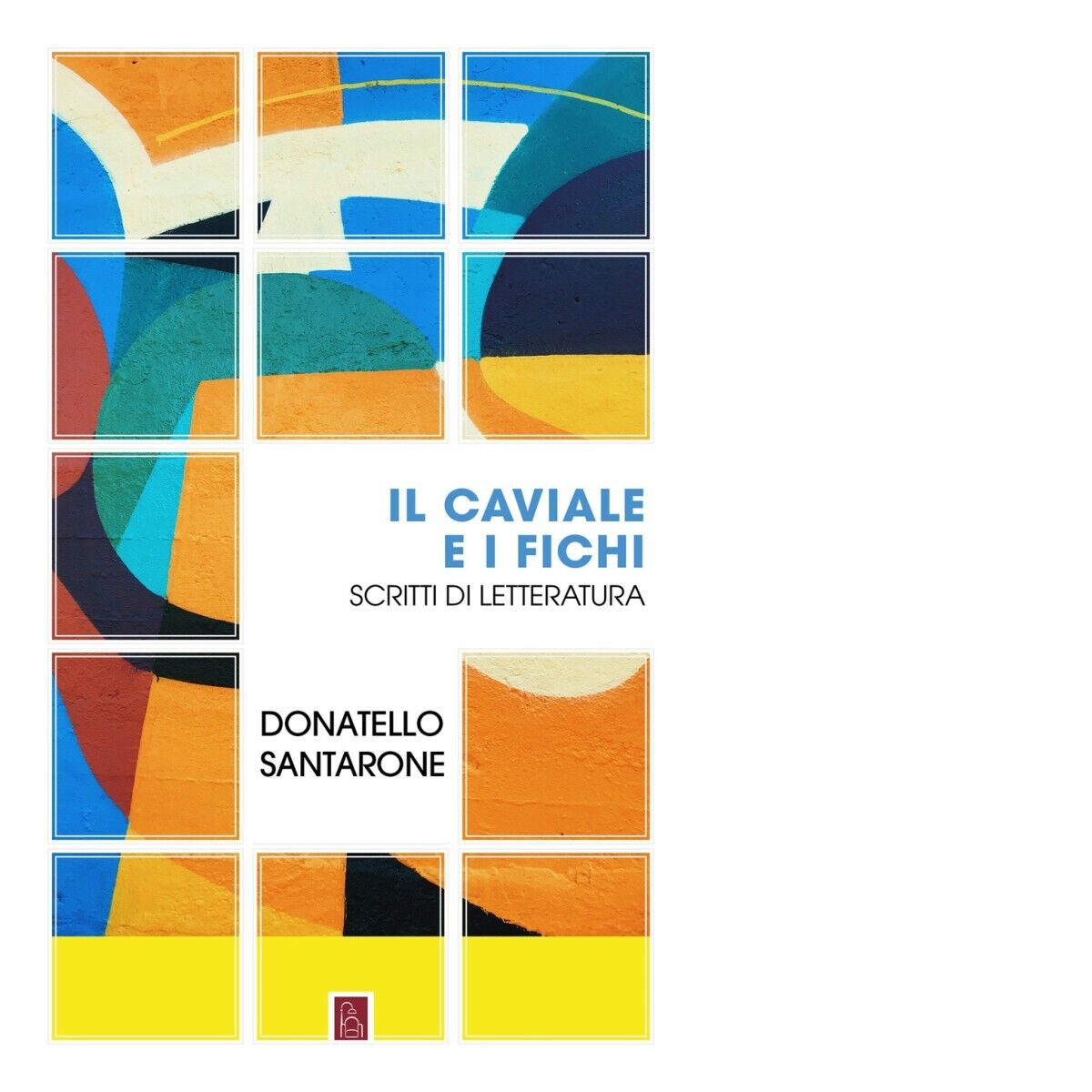  Il caviale e i fichi. Scritti di letteratura di Donatello Santarone, 2023, B