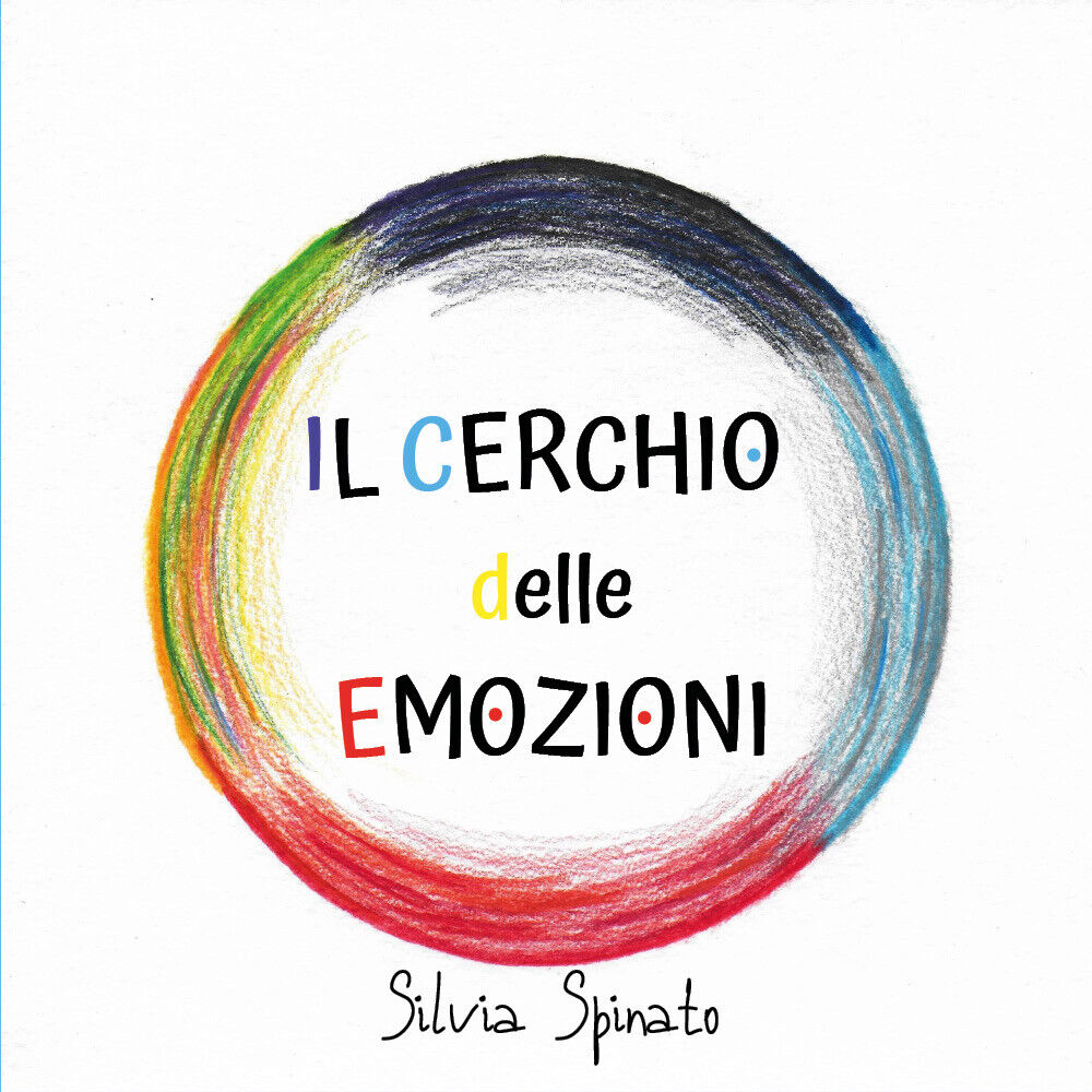 Il cerchio delle emozioni  di Silvia Spinato,  2020,  Youcanprint