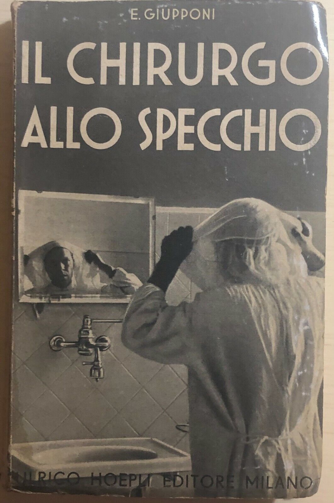 Il chirurgo allo specchio di E. Giupponi,  1938,  Ulrico Hoepli Editore Milano