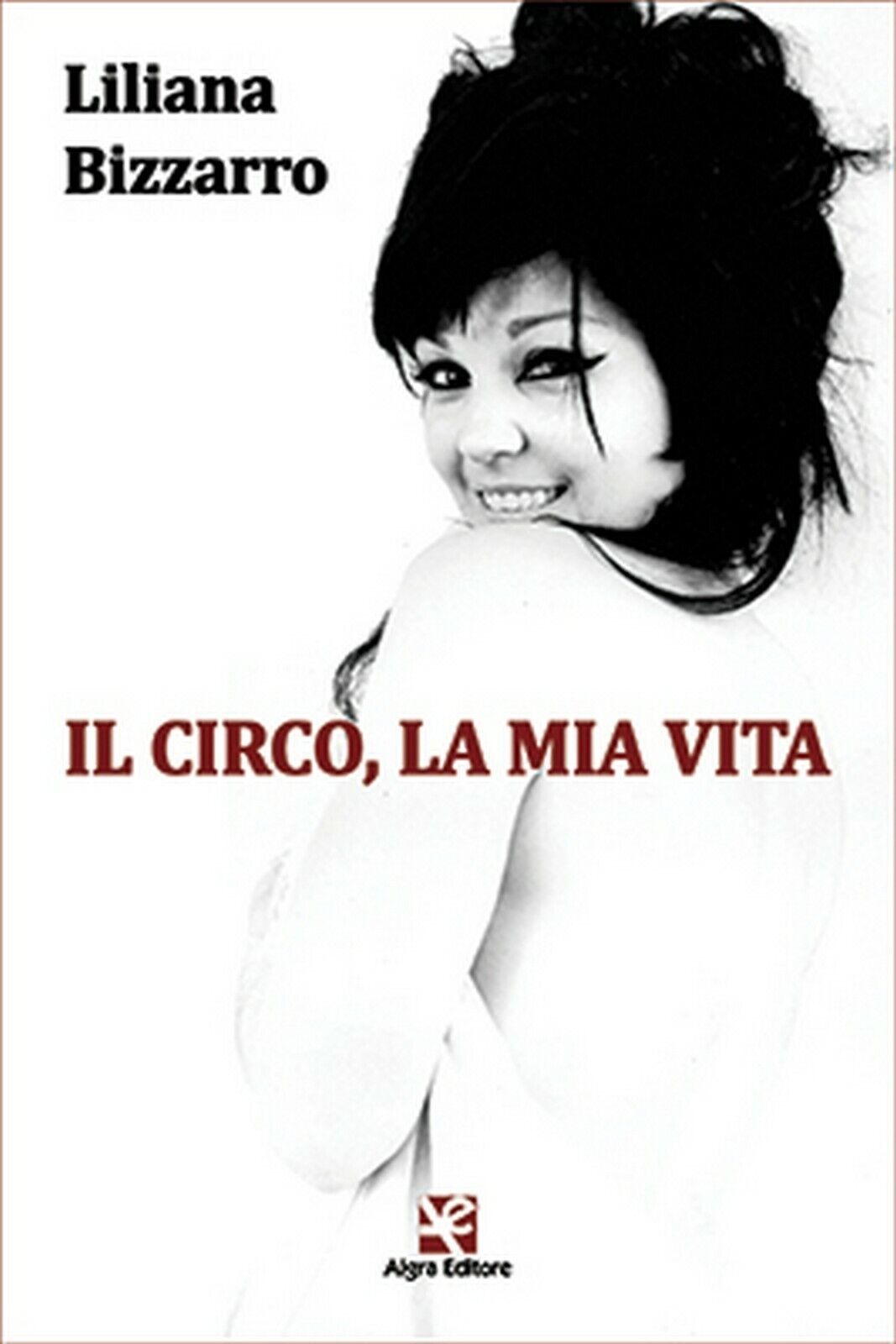 Il circo, la mia vita  di Liliana Bizzarro,  Algra Editore