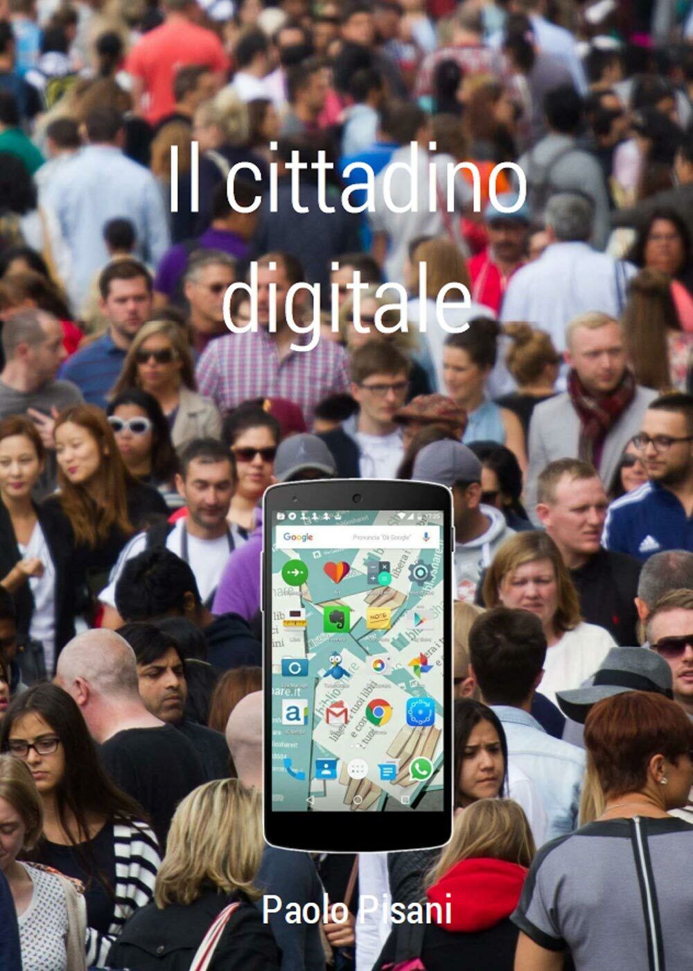 Il cittadino digitale,  di Paolo Pisani,  2016,  Youcanprint