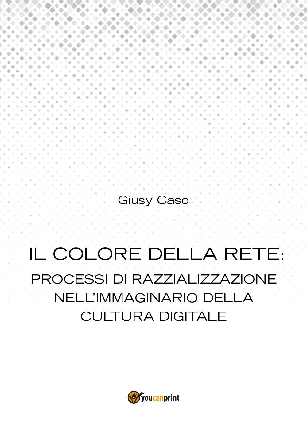 Il colore della rete -  Giusy Caso,  2014,  Youcanprint