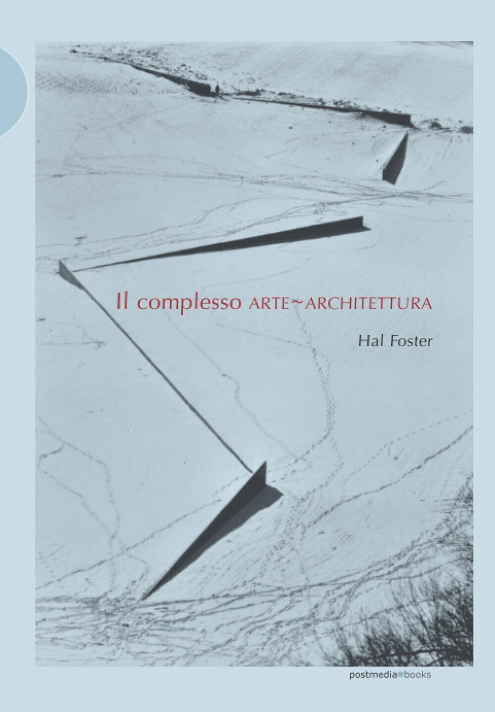 Il complesso arte-architettura. Ediz. illustrata - Hal Foster - Postmedia, 2017